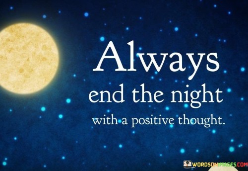 Always End The Night With A Positive Thought Quotes