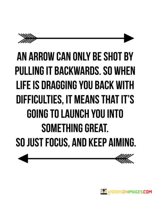 An Arrow Can Only Be Shot By Pulling It Quotes