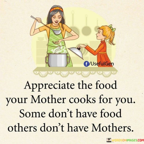 Appreciate The Food Your Mother Cooks For Quotes