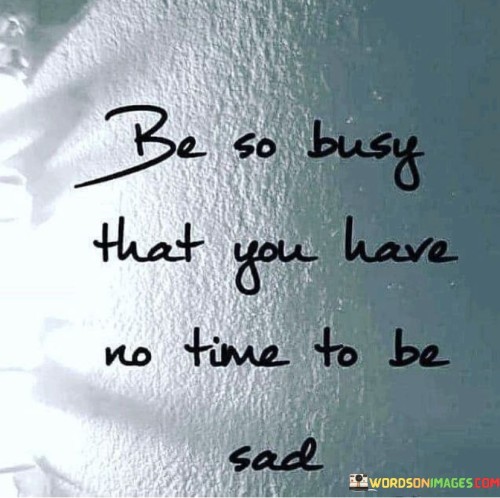 Be So Busy That You Have No Time Quotes