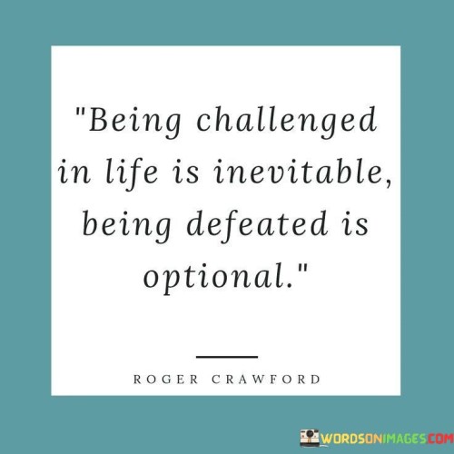 Being Challenged In Life Is Inevitable Quotes