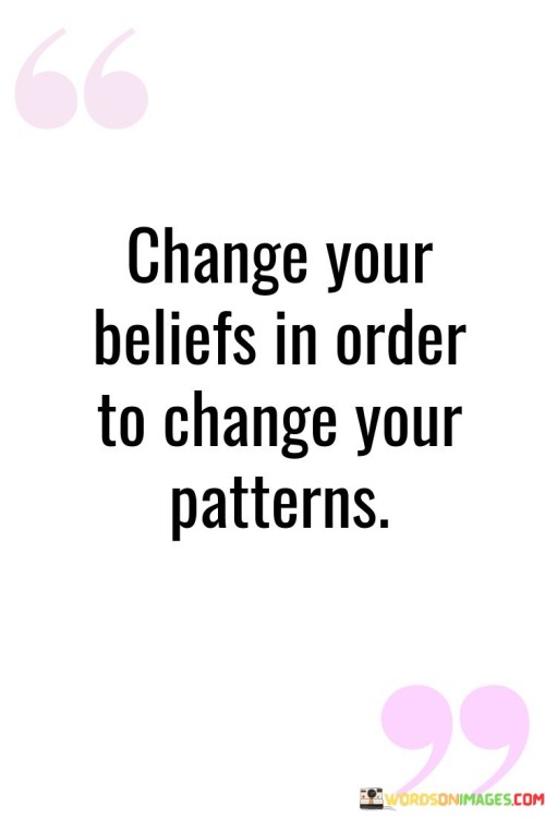 Change-Your-Beliefs-In-Order-To-Change-Quotes.jpeg