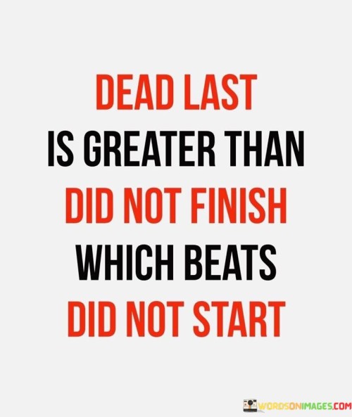 Dead Last Is Greater Than Did Not Finish Quotes