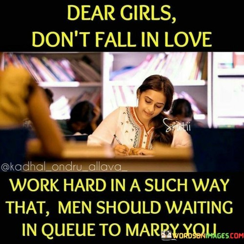 Dear-Girls-Dont-Fall-In-Love-Work-Hard-Quotes.jpeg