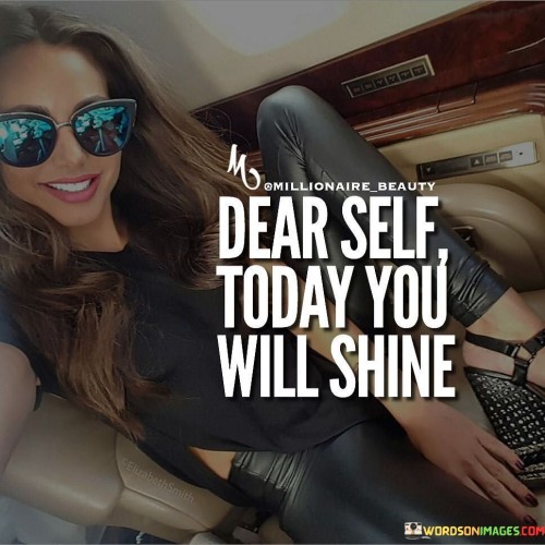 Dear-Self-Today-You-Will-Shine-Quotes.jpeg