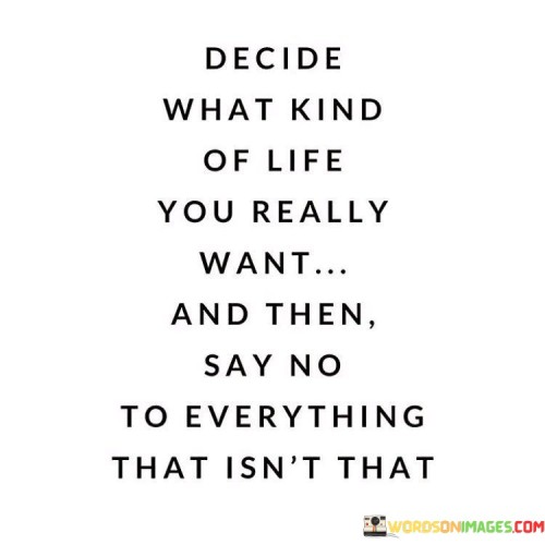 Decide What Kind Of Life You Really Quotes