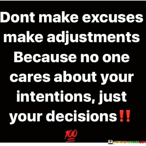 Dont Make Excuses Make Adjustments Because Quotes