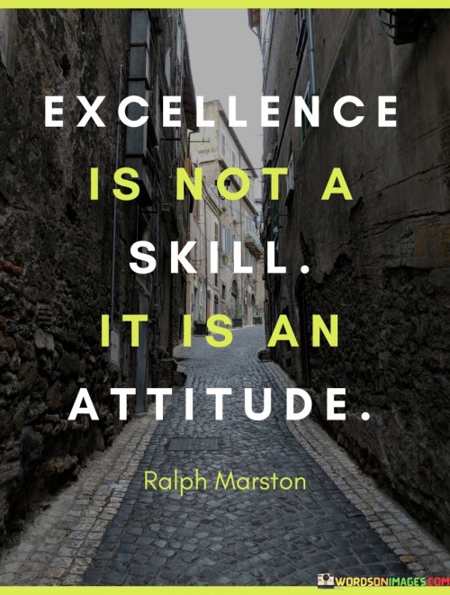 Excellence-Is-Not-A-Skill-It-Is-An-Attitude-Quotes.jpeg