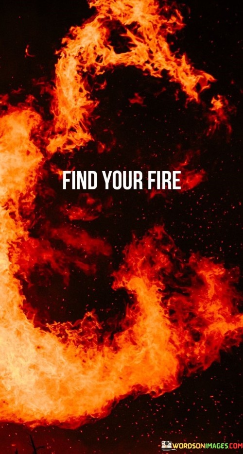 Find-Your-Fire-Quotes.jpeg