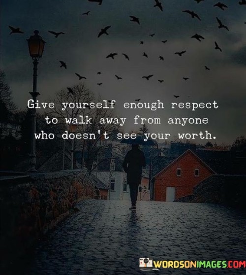 Give-Yourself-Enough-Respect-To-Walk-Away-Quotes.jpeg