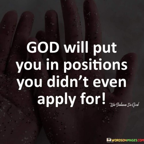 God Will Put You In Positions You Didn't Quotes