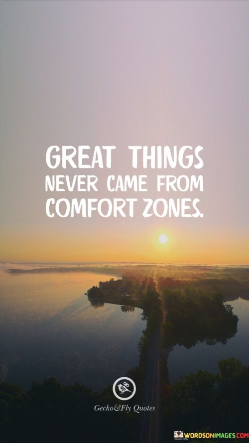 Great Things Never Came From Quotes