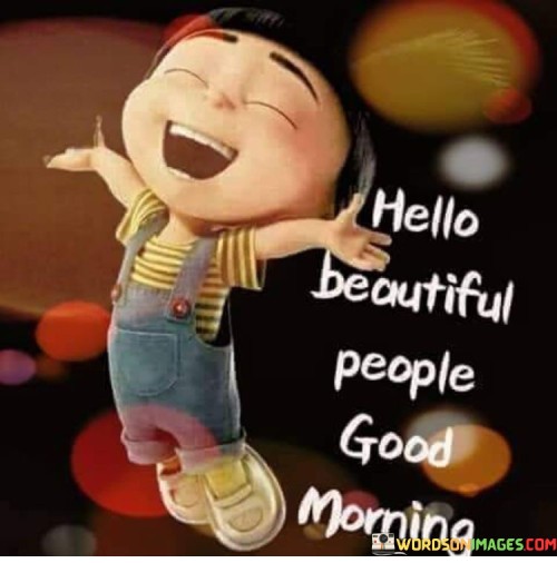 Hello Beautiful People Good Morning Quotes