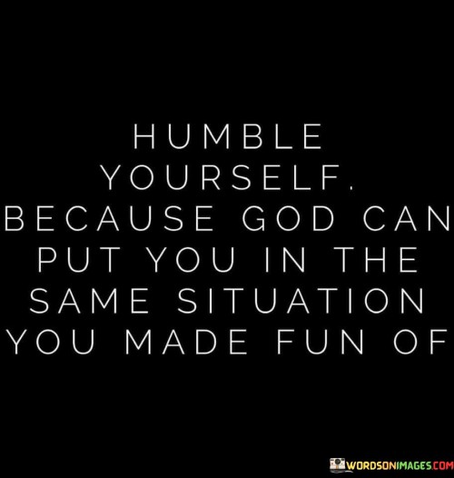 Humble Youself Because God Can Put Quotes