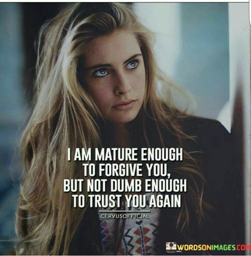 I Am Mature Enough To Forgive You Quotes