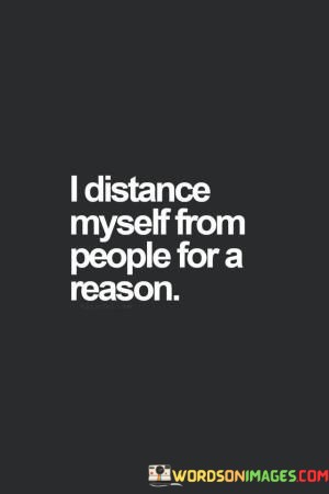 I-Distance-Myself-From-People-For-A-Reason-Quotes.jpeg