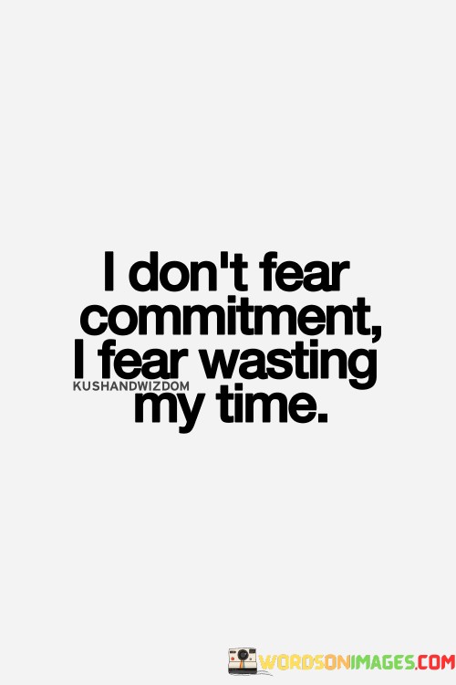 I-Dont-Fear-Commitment-I-Fear-Wasting-Quotes.jpeg