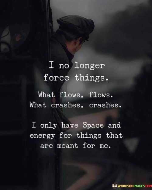 I No Longer Force Things What Quotes