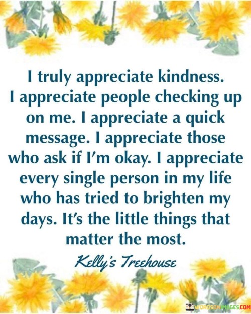 I Truly Appreciate Kindness I Appreciate People Quotes