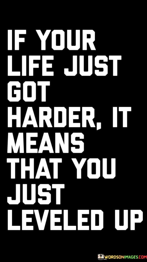 If Your Life Just Got Harder It Means Quotes