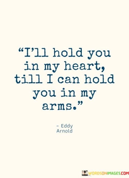 Ill-Hold-You-In-My-Heart-Till-I-Can-Hold-Quotes.jpeg