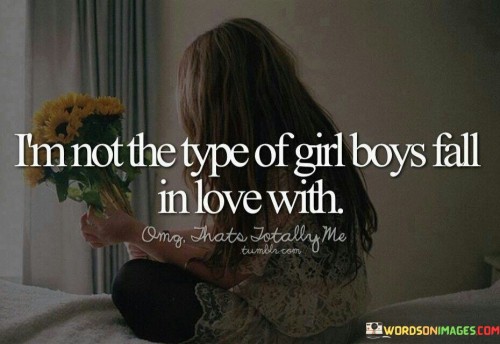 I'm Not The Type Of Girl Boys Fall Quotes