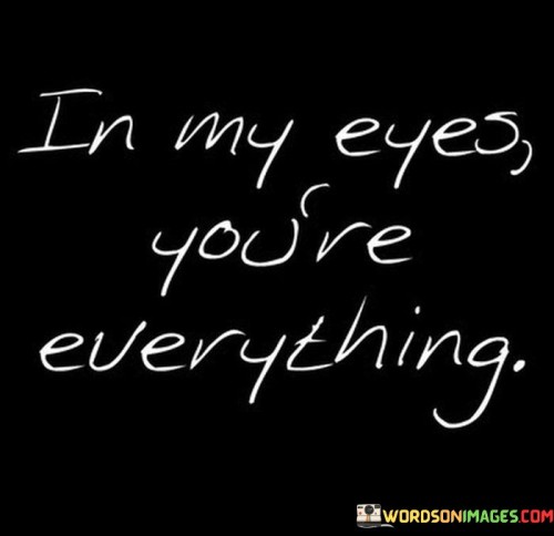 In-My-Eyes-Youre-Everything-Quotes.jpeg