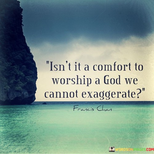 Isn't It A Comfort To Worship A God We Quotes