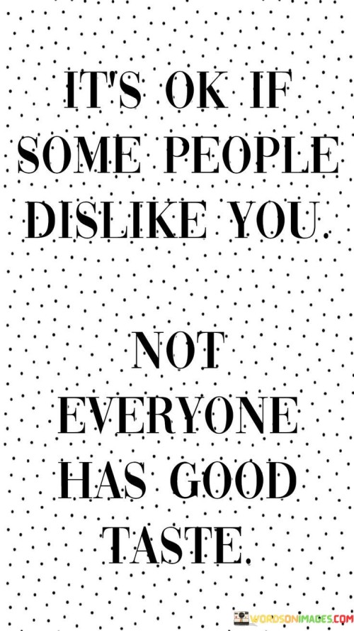 It's Ok If Some People Dislike You Quotes