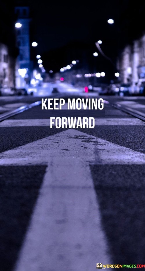 Keep Moving Forward Quotes