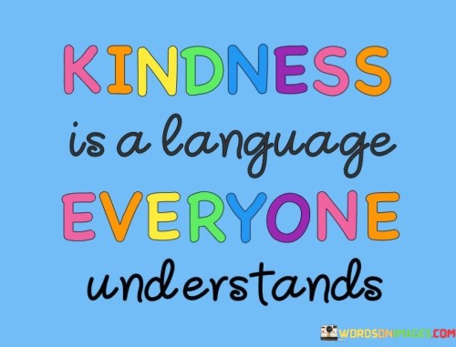 Kindness Is A Language Everyone Quotes