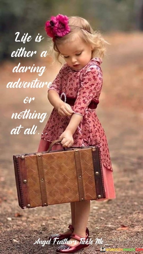 Life Is Either A Daring Adventure Or Nothing Quotes