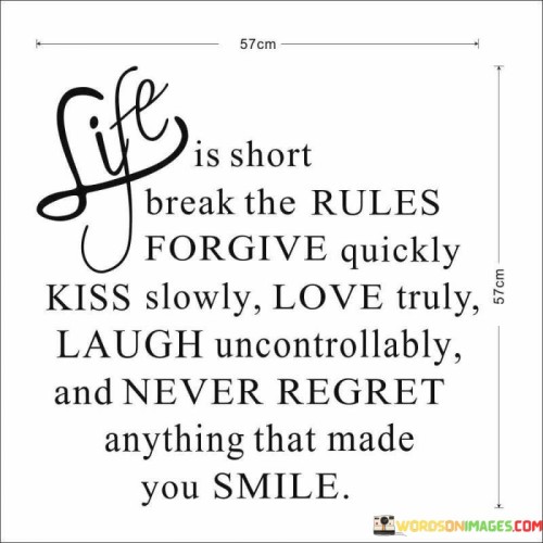 Life Is Short Break The Rules Forgive Quickly Quotes