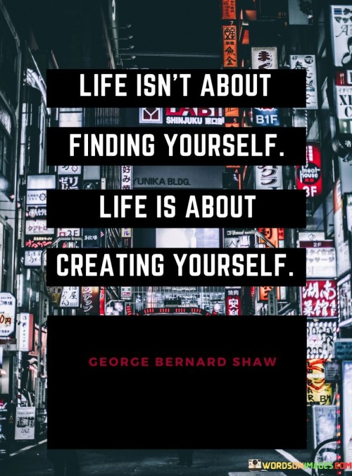 Life-Isnt-About-Finding-Yourself-Life-Is-About-Quotes