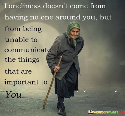 Loneliness-Doesnt-Come-From-Having-No-One-Around-Quotes.jpeg