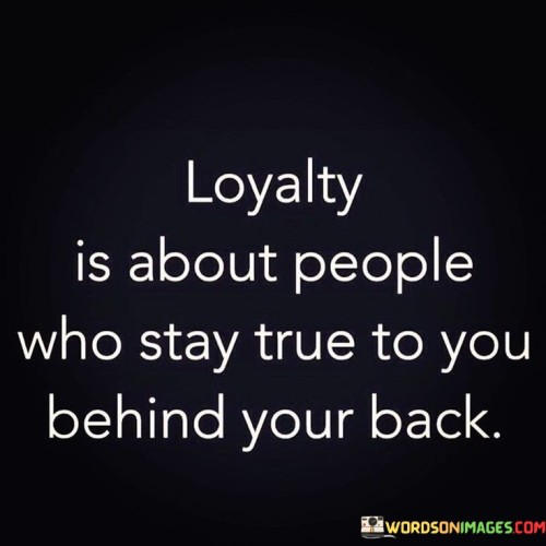 Loyalty Is About People Who Stay True Quotes