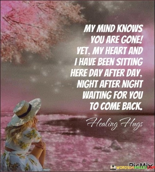 My Mind Knows You Are Gone Yet Quotes