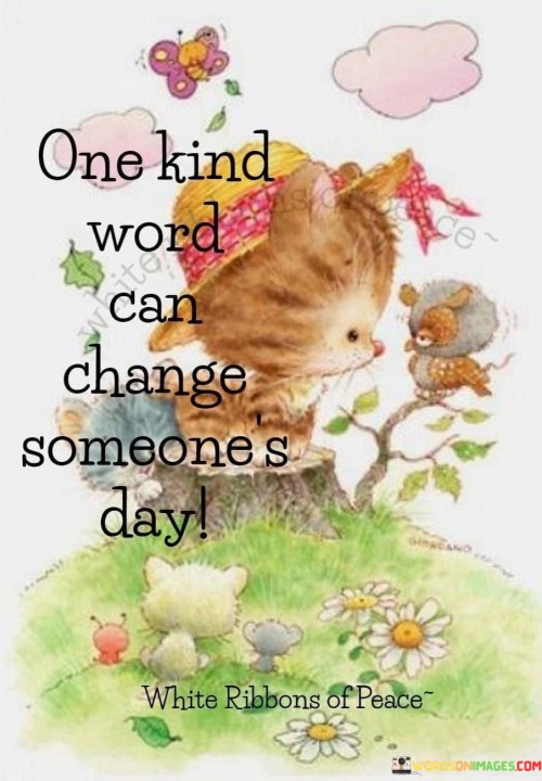 One Kind Word Can Change Someone's Day Quotes