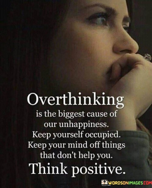 Overthinking-Is-The-Biggest-Cause-Of-Our-Unhappiness-Quotes.jpeg