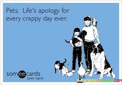 Pets-Lifes-Apology-For-Every-Crappy-Day-Ever-Quotes.jpeg