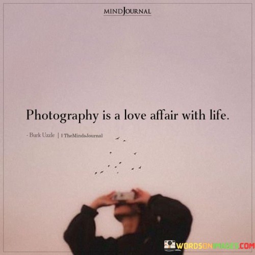 Photography Is A Love Affair With Life Quotes