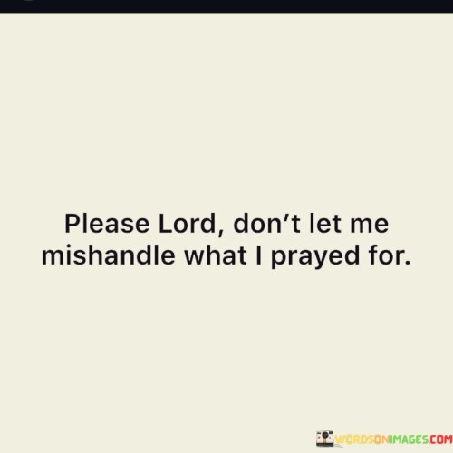 Please Lord Don't Let Me Mishandle Quotes