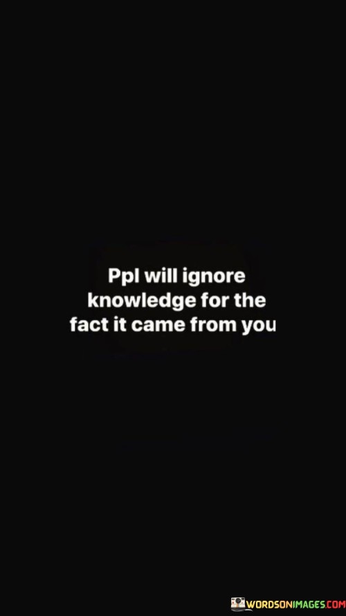 Ppl-Will-Ignore-Knowledge-For-The-Fact-It-Quotes.jpeg