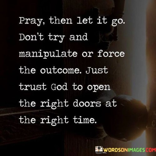 Pray Then Let It Go Don't Try And Manipulate Quotes