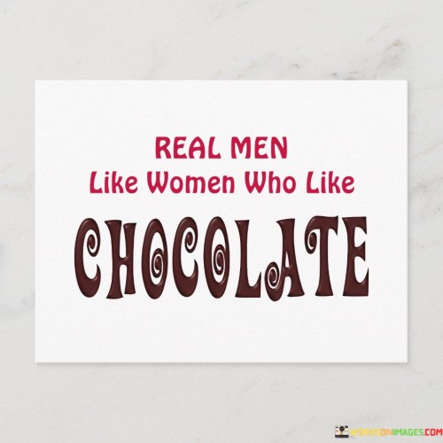 Real-Men-Like-Women-Who-Like-Chocolate-Quotes.jpeg