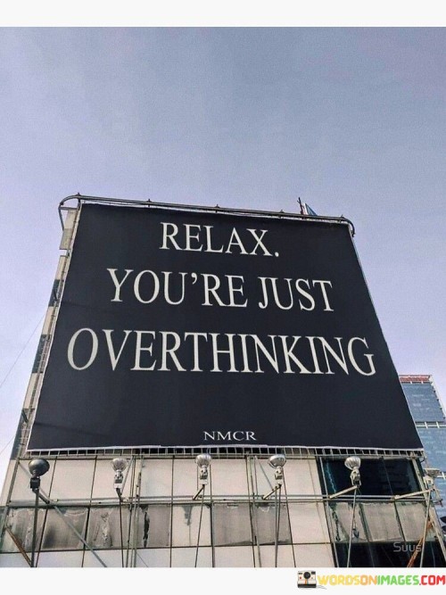 Relax You're Just Overthinking Quotes