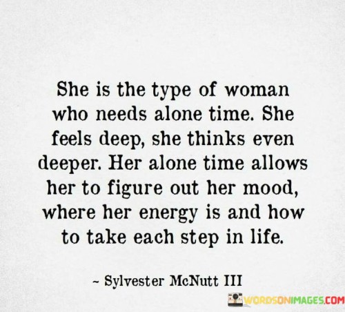 She Is The Type Of Woman Who Needs Alone Time Quotes