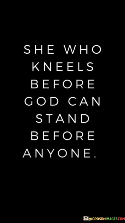 She Who Kneels Before God Can Stand Quotes