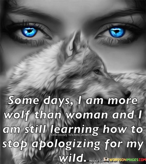 Some Days I Am More Wolf Than Woman Quotes