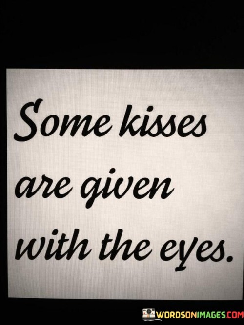 Some-Kisses-Are-Given-With-The-Eyes-Quotes.jpeg